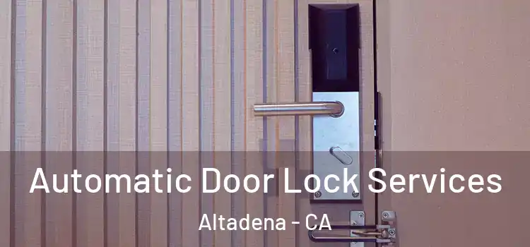  Automatic Door Lock Services Altadena - CA