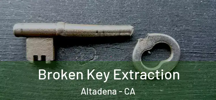  Broken Key Extraction Altadena - CA