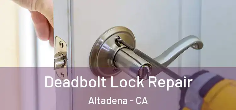  Deadbolt Lock Repair Altadena - CA