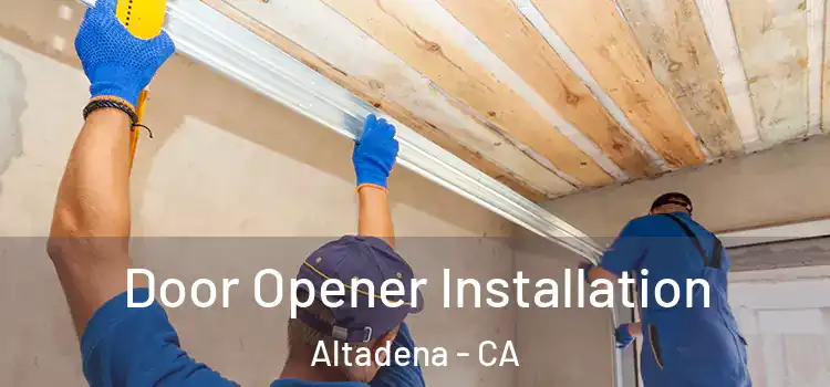  Door Opener Installation Altadena - CA